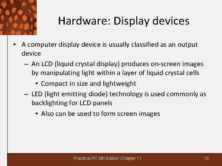 Hardware: Display devices • A computer display device is usually classified as an output