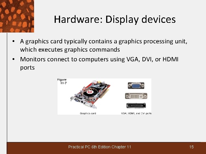 Hardware: Display devices • A graphics card typically contains a graphics processing unit, which