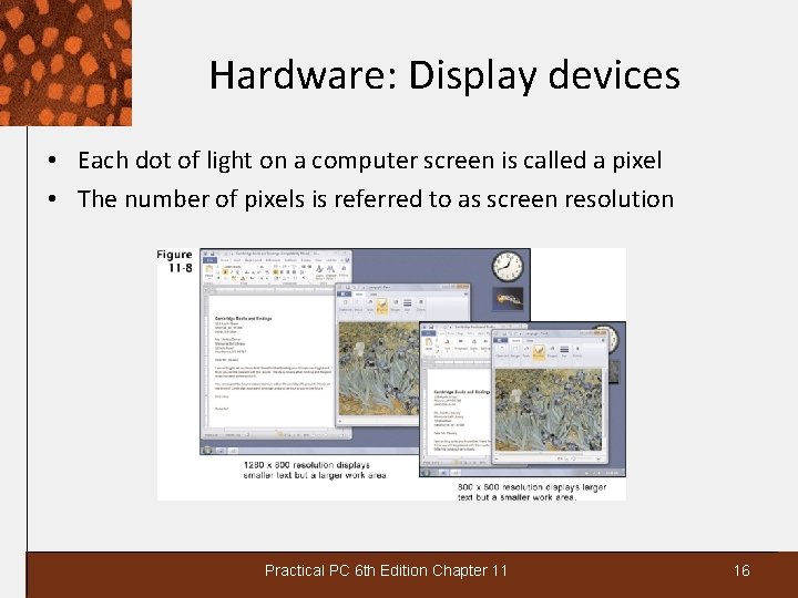 Hardware: Display devices • Each dot of light on a computer screen is called