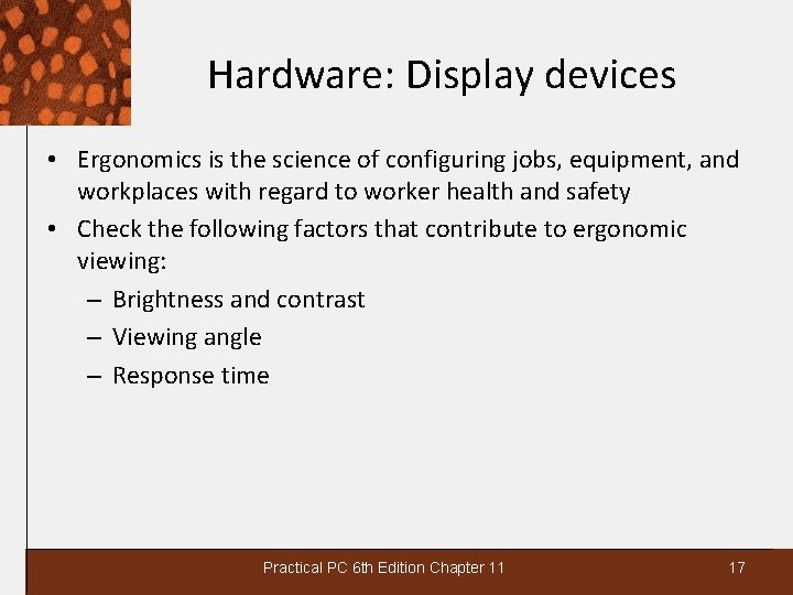 Hardware: Display devices • Ergonomics is the science of configuring jobs, equipment, and workplaces