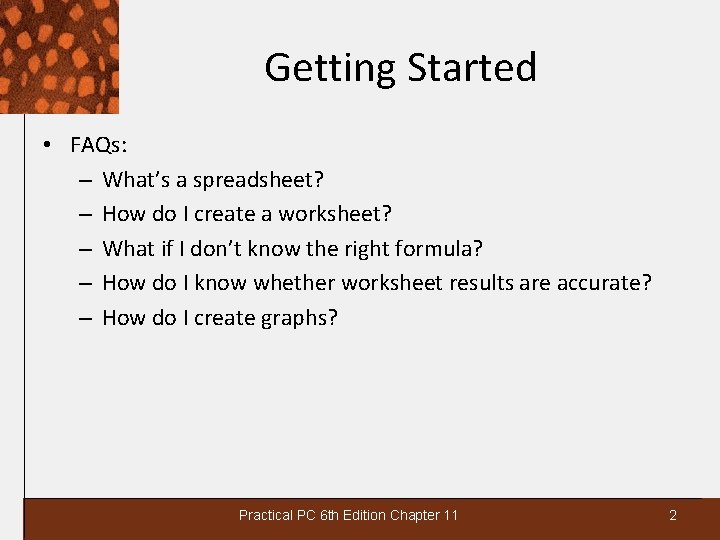 Getting Started • FAQs: – What’s a spreadsheet? – How do I create a