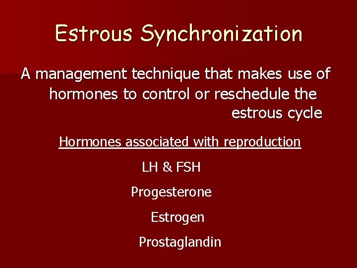 Estrous Synchronization A management technique that makes use of hormones to control or reschedule