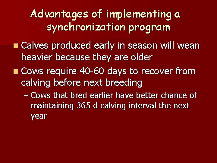 Advantages of implementing a synchronization program n Calves produced early in season will wean