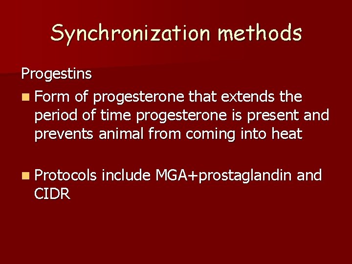 Synchronization methods Progestins n Form of progesterone that extends the period of time progesterone