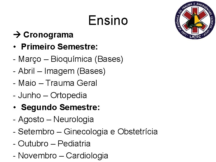 Ensino Cronograma • Primeiro Semestre: - Março – Bioquímica (Bases) - Abril – Imagem