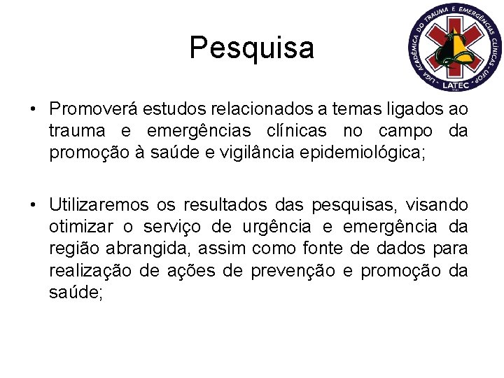 Pesquisa • Promoverá estudos relacionados a temas ligados ao trauma e emergências clínicas no