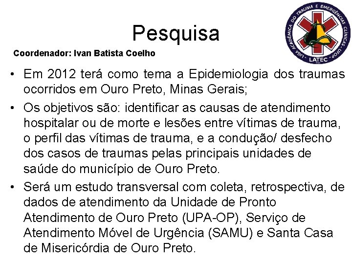 Pesquisa Coordenador: Ivan Batista Coelho • Em 2012 terá como tema a Epidemiologia dos