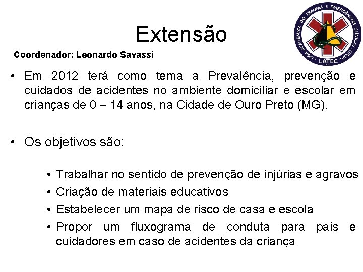 Extensão Coordenador: Leonardo Savassi • Em 2012 terá como tema a Prevalência, prevenção e