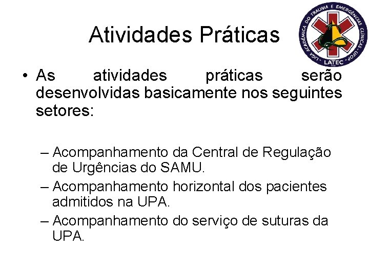 Atividades Práticas • As atividades práticas serão desenvolvidas basicamente nos seguintes setores: – Acompanhamento