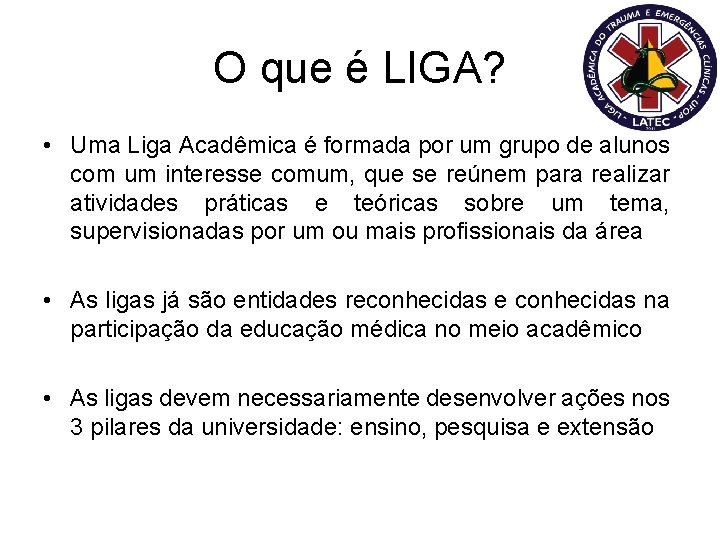 O que é LIGA? • Uma Liga Acadêmica é formada por um grupo de