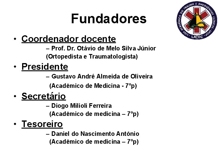 Fundadores • Coordenador docente – Prof. Dr. Otávio de Melo Silva Júnior (Ortopedista e