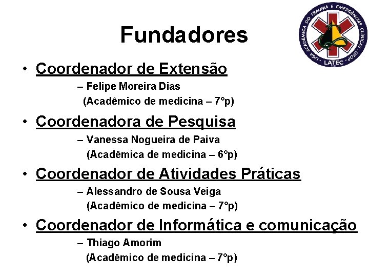 Fundadores • Coordenador de Extensão – Felipe Moreira Dias (Acadêmico de medicina – 7°p)