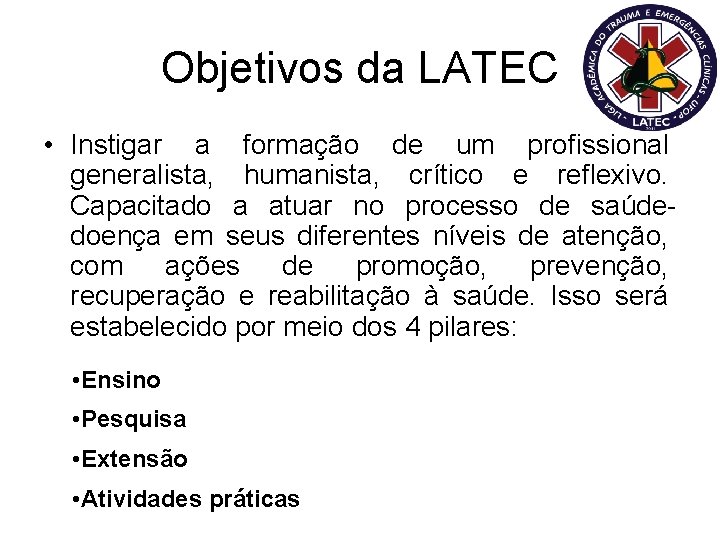 Objetivos da LATEC • Instigar a formação de um profissional generalista, humanista, crítico e