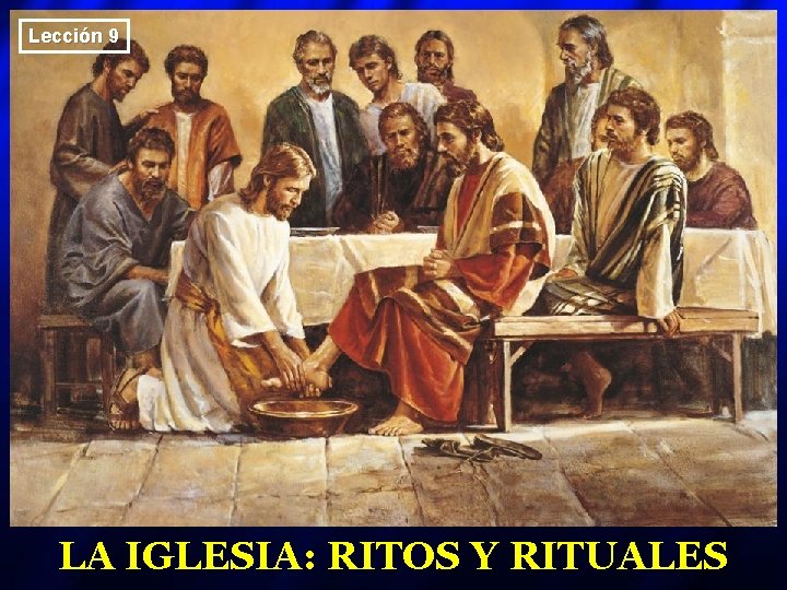 Lección 9 LA IGLESIA: RITOS Y RITUALES 