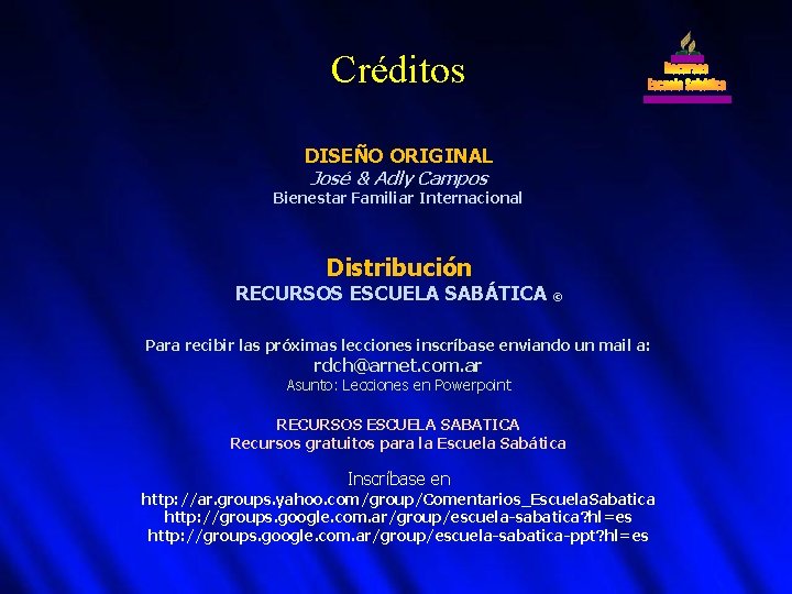 Créditos DISEÑO ORIGINAL José & Adly Campos Bienestar Familiar Internacional Distribución RECURSOS ESCUELA SABÁTICA