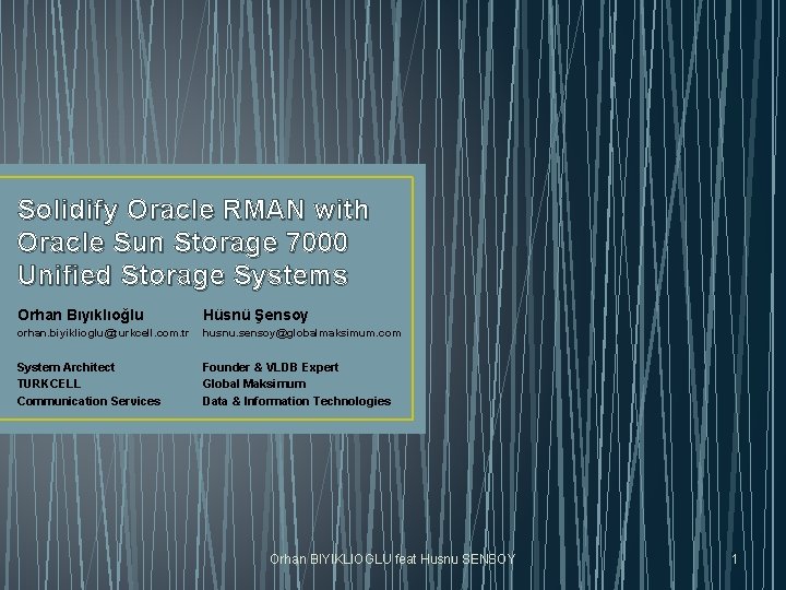 Solidify Oracle RMAN with Oracle Sun Storage 7000 Unified Storage Systems Orhan Bıyıklıoğlu Hüsnü