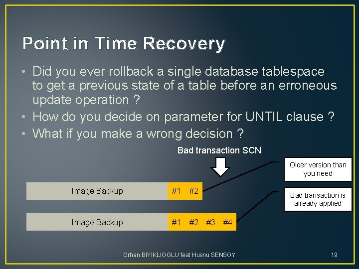 Point in Time Recovery • Did you ever rollback a single database tablespace to