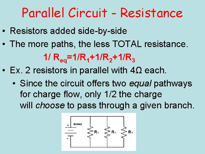 Parallel Circuit - Resistance • Resistors added side-by-side • The more paths, the less