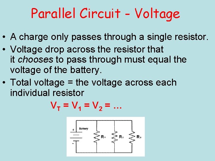Parallel Circuit - Voltage • A charge only passes through a single resistor. •