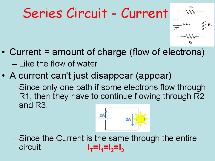 Series Circuit - Current • Current = amount of charge (flow of electrons) –