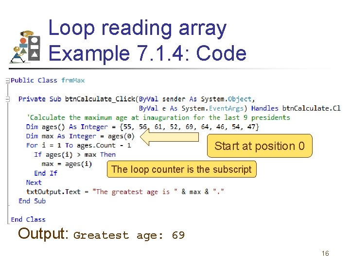 Loop reading array Example 7. 1. 4: Code Dim ages() As Integer = {55,