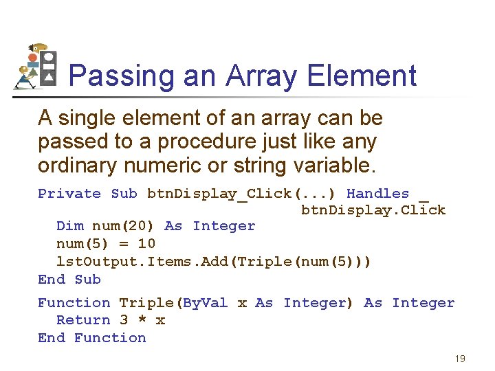 Passing an Array Element A single element of an array can be passed to
