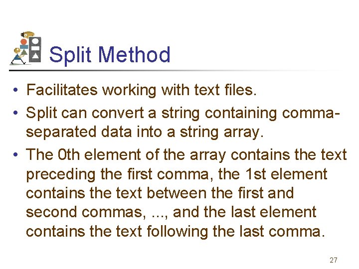 Split Method • Facilitates working with text files. • Split can convert a string