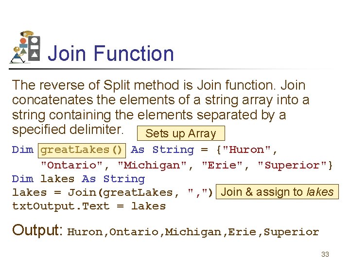 Join Function The reverse of Split method is Join function. Join concatenates the elements