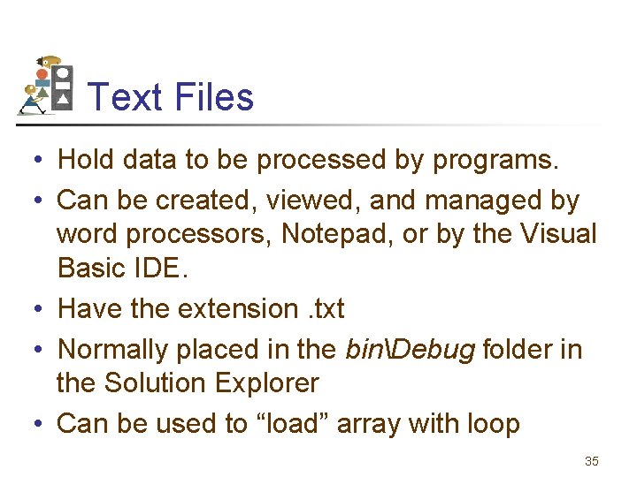 Text Files • Hold data to be processed by programs. • Can be created,