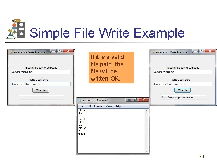 Simple File Write Example If it is a valid file path, the file will