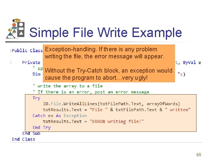 Simple File Write Example Exception-handling. If there is any problem writing the file, the