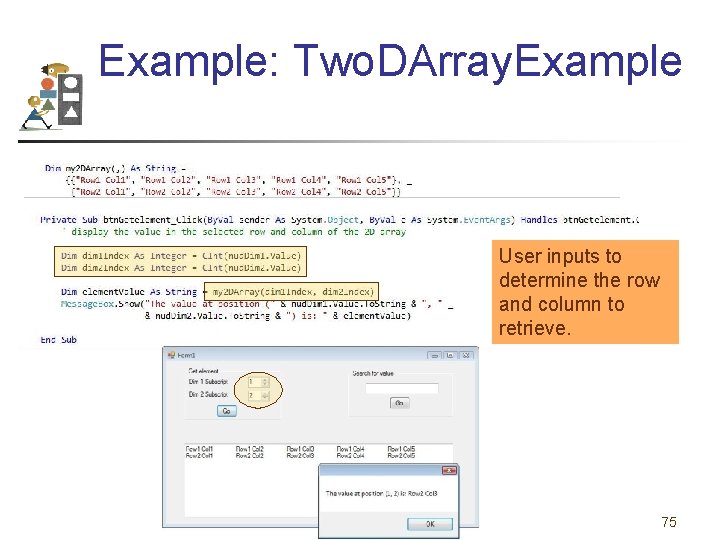 Example: Two. DArray. Example User inputs to determine the row and column to retrieve.