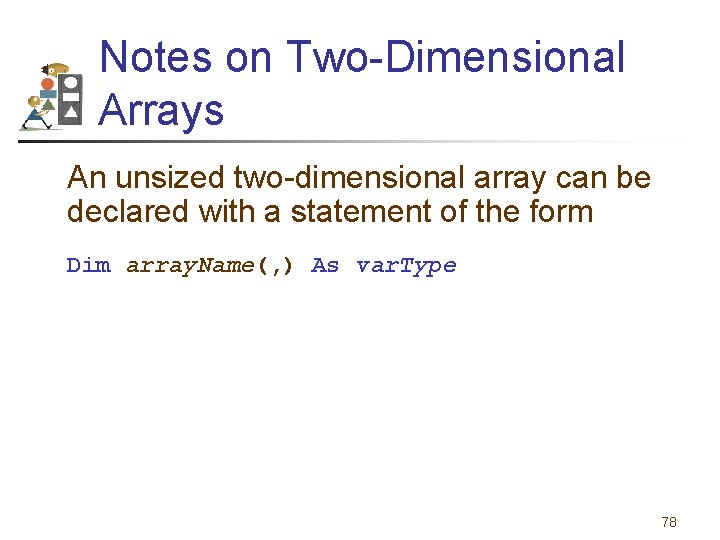 Notes on Two-Dimensional Arrays An unsized two-dimensional array can be declared with a statement