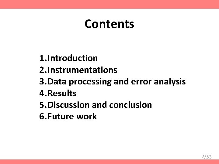 Contents 1. Introduction 2. Instrumentations 3. Data processing and error analysis 4. Results 5.