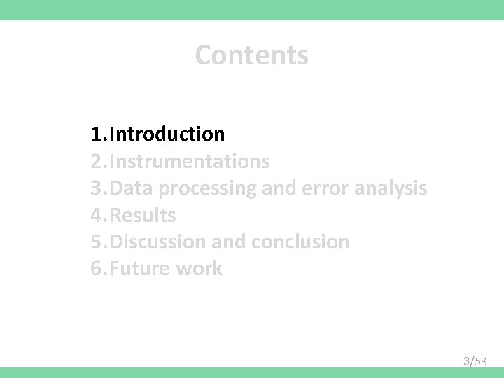 Contents 1. Introduction 2. Instrumentations 3. Data processing and error analysis 4. Results 5.