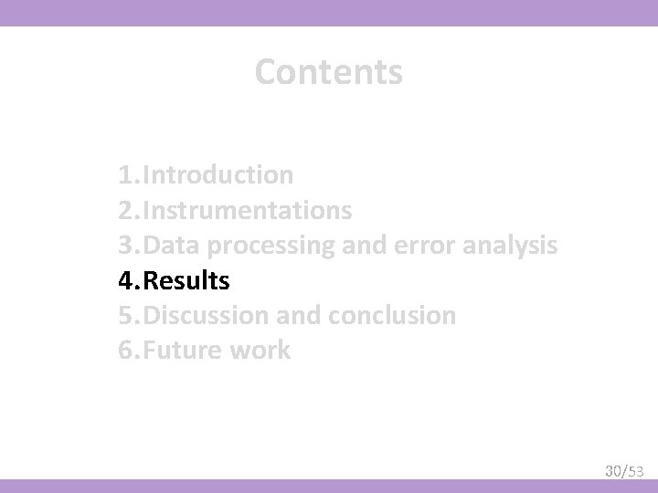 Contents 1. Introduction 2. Instrumentations 3. Data processing and error analysis 4. Results 5.