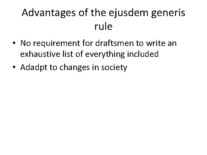 Advantages of the ejusdem generis rule • No requirement for draftsmen to write an Advantages of the ejusdem generis rule • No requirement for draftsmen to write an
