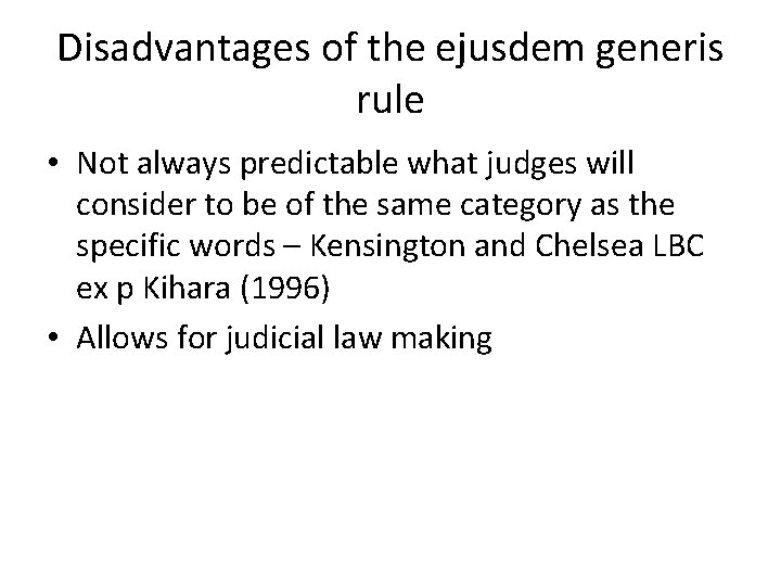 Disadvantages of the ejusdem generis rule • Not always predictable what judges will consider Disadvantages of the ejusdem generis rule • Not always predictable what judges will consider