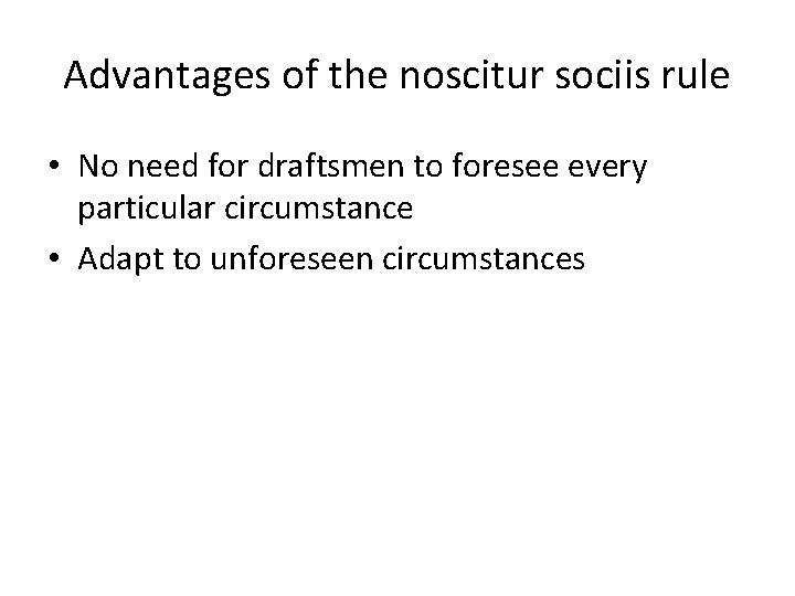 Advantages of the noscitur sociis rule • No need for draftsmen to foresee every Advantages of the noscitur sociis rule • No need for draftsmen to foresee every