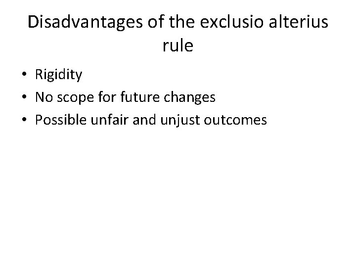 Disadvantages of the exclusio alterius rule • Rigidity • No scope for future changes Disadvantages of the exclusio alterius rule • Rigidity • No scope for future changes