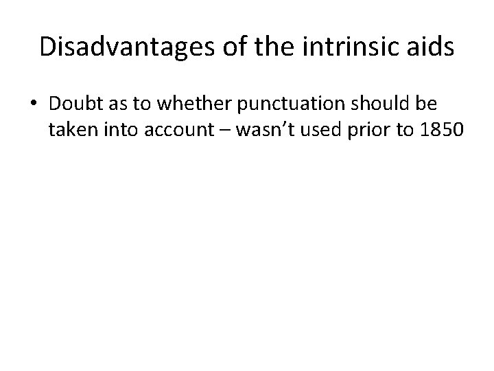 Disadvantages of the intrinsic aids • Doubt as to whether punctuation should be taken Disadvantages of the intrinsic aids • Doubt as to whether punctuation should be taken