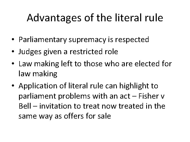 Advantages of the literal rule • Parliamentary supremacy is respected • Judges given a Advantages of the literal rule • Parliamentary supremacy is respected • Judges given a