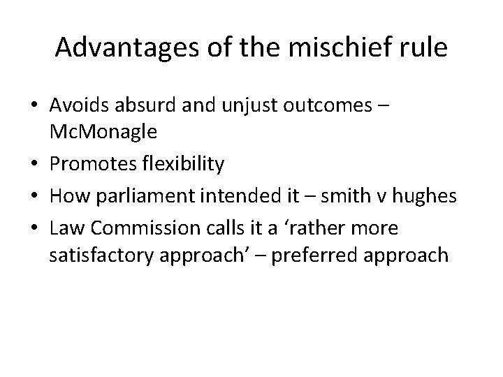 Advantages of the mischief rule • Avoids absurd and unjust outcomes – Mc. Monagle Advantages of the mischief rule • Avoids absurd and unjust outcomes – Mc. Monagle