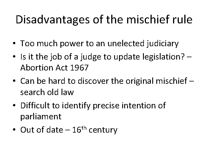 Disadvantages of the mischief rule • Too much power to an unelected judiciary • Disadvantages of the mischief rule • Too much power to an unelected judiciary •