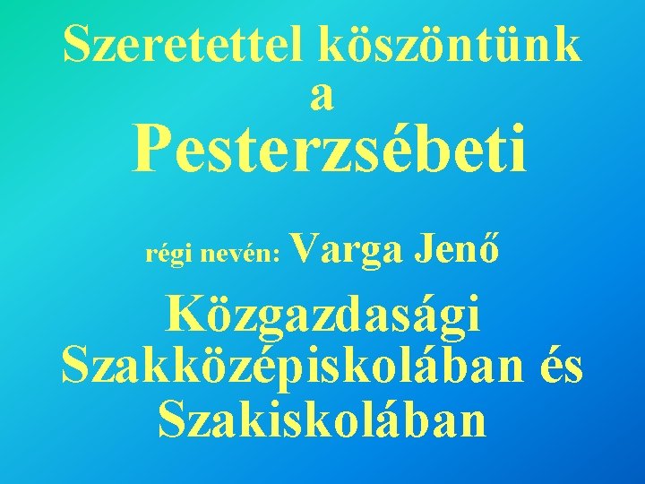 Szeretettel köszöntünk a Pesterzsébeti régi nevén: Varga Jenő Közgazdasági Szakközépiskolában és Szakiskolában 