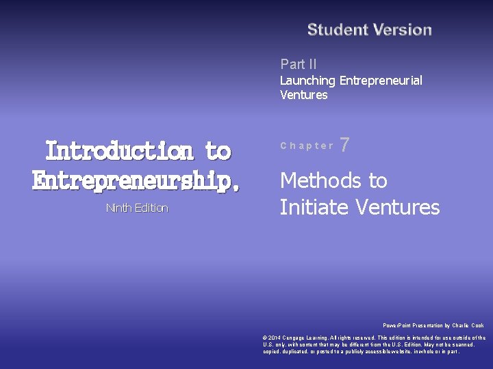 Part II Launching Entrepreneurial Ventures Introduction to Entrepreneurship, Ninth Edition Chapter 7 Methods to