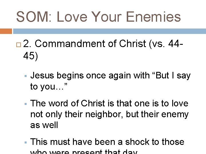 SOM: Love Your Enemies 2. Commandment of Christ (vs. 4445) § Jesus begins once