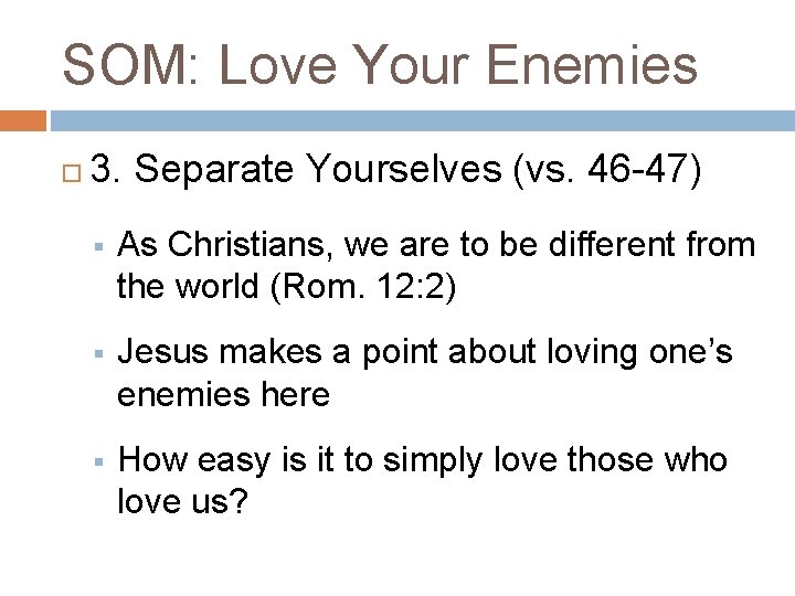 SOM: Love Your Enemies 3. Separate Yourselves (vs. 46 -47) § As Christians, we