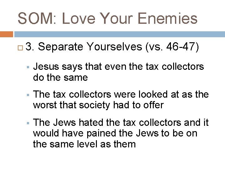 SOM: Love Your Enemies 3. Separate Yourselves (vs. 46 -47) § Jesus says that
