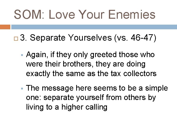 SOM: Love Your Enemies 3. Separate Yourselves (vs. 46 -47) § Again, if they